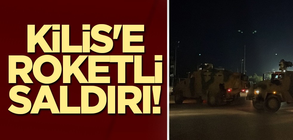 Kilis'e roketli saldırı!