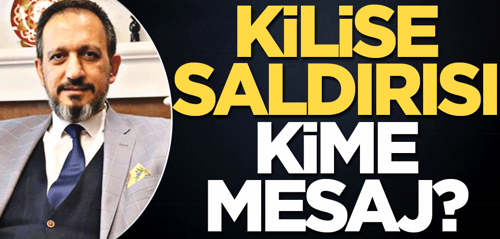 Kilise saldırısı kime mesaj?