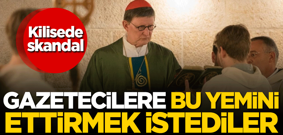 Kilisede skandal! Gazetecilere bu yemini ettirmek istediler