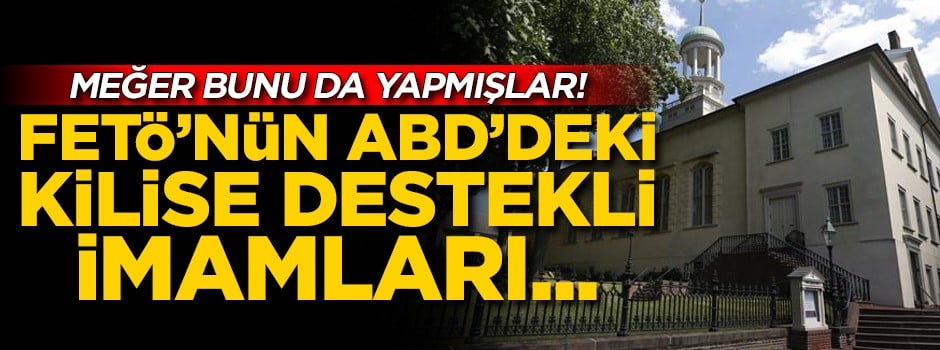 FETÖ'nün kilise destekli imamları! Deşifre edildi