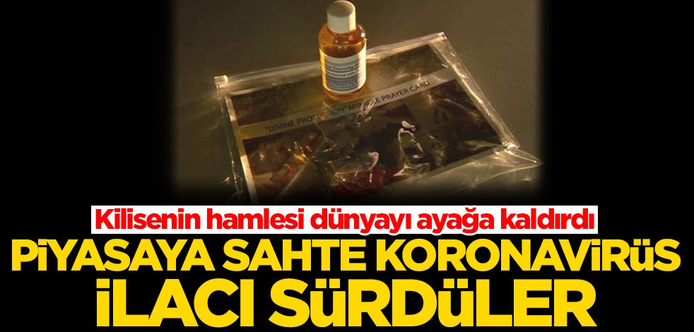 Kilisenin hamlesi dünyayı ayağa kaldırdı! Piyasaya sahte koronavirüs ilacı sürdüler