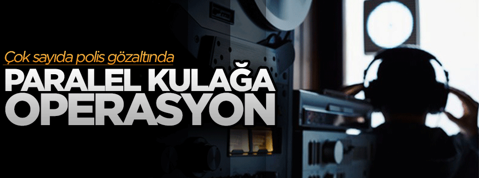 Kilis'te paralele yasadışı dinleme operasyonu