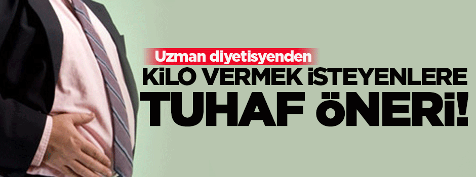 Kilo vermek isteyenlere ilginç öneri!