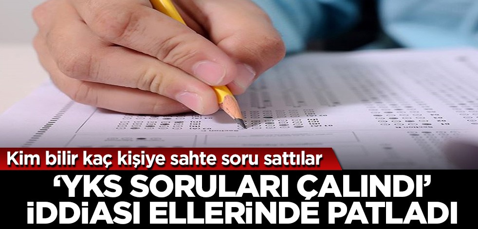 Kim bilir kaç kişiye sahte soru sattılar! ‘YKS soruları çalındı’ iddiası ellerinde patladı