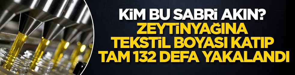Kim bu Sabri Akın? Zeytinyağına tekstil boyası katıp tam 132 defa yakalandı: İşte Guinness Rekorlar Kitabı’na girecek skandal