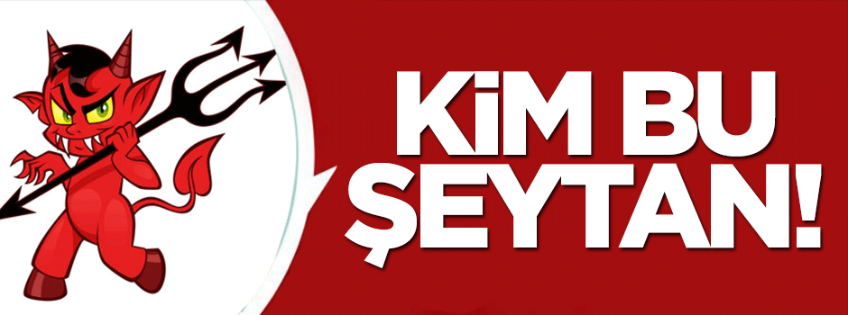 Kim bu şeytan?