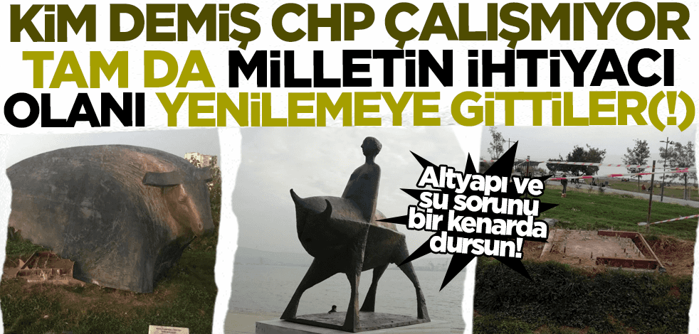 Kim demiş CHP'li belediyeler çalışmıyor(!) İzmir Belediyesi yenilemeye gitti