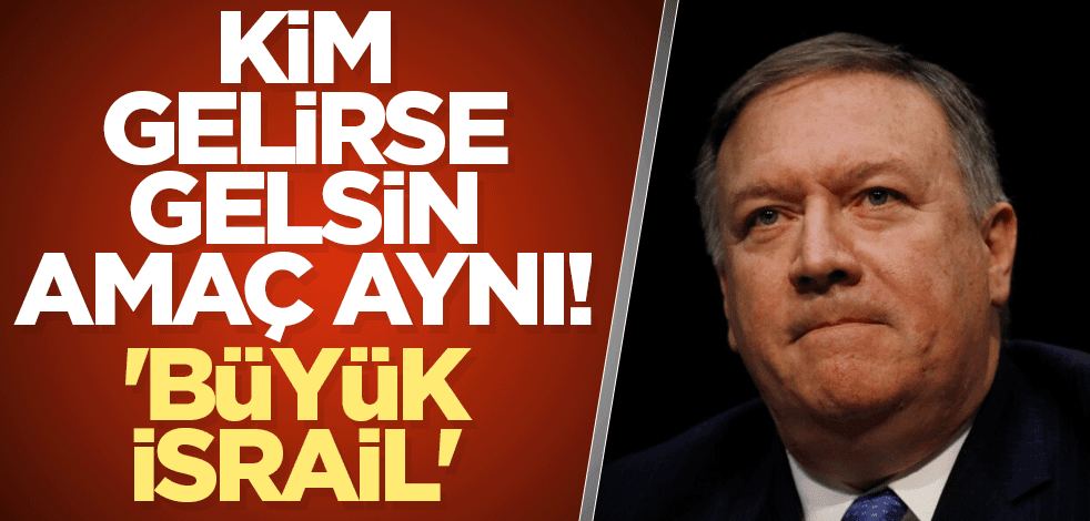 Kim gelirse gelsin amaç aynı! 'Büyük İsrail'