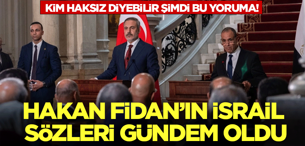 Kim haksız diyebilir şimdi bu yoruma! Hakan Fidan'ın İsrail sözleri gündem oldu!