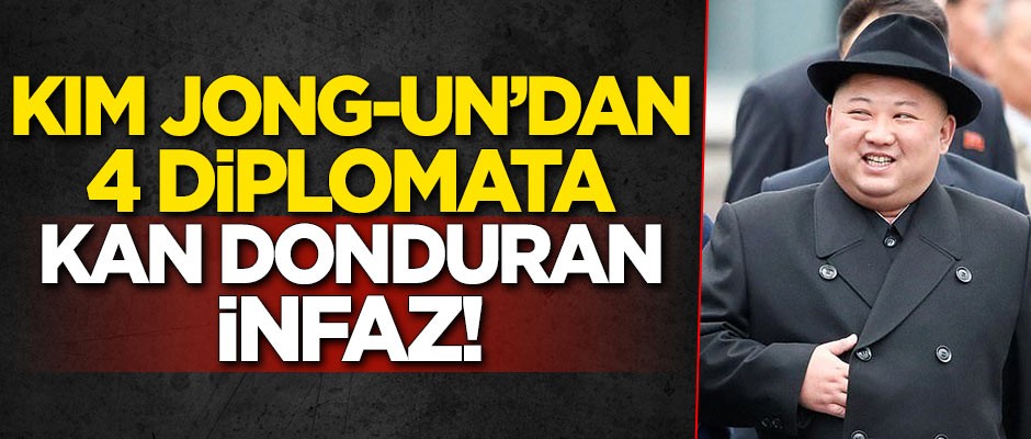 Kim Jong-Un'dan 4 diplomata kan donduran infaz