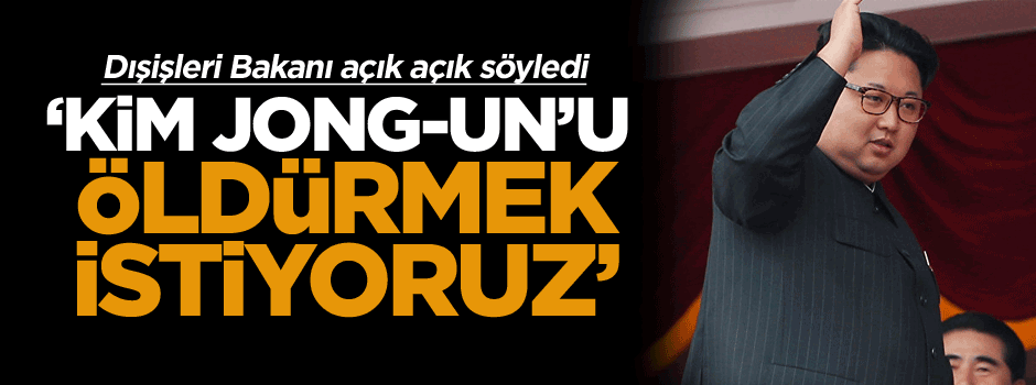 'Kim Jong-Un’u öldürmek istiyoruz'