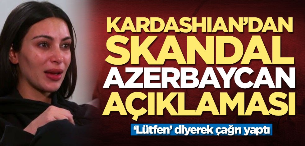 Kim Kardashian'dan skandal Azerbaycan çağrısı