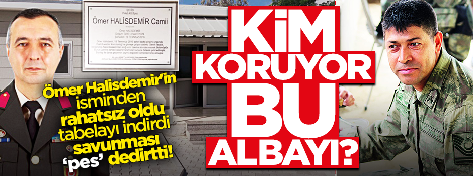 Kim koruyor bu albayı? Halisdemir'in isminden rahatsız oldu