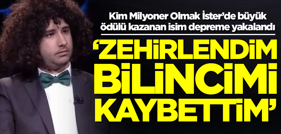 Kim Milyoner Olmak İster yarışmasını kazanan isim depremde dehşet anlarını anlattı: Bilincimi kaybettim