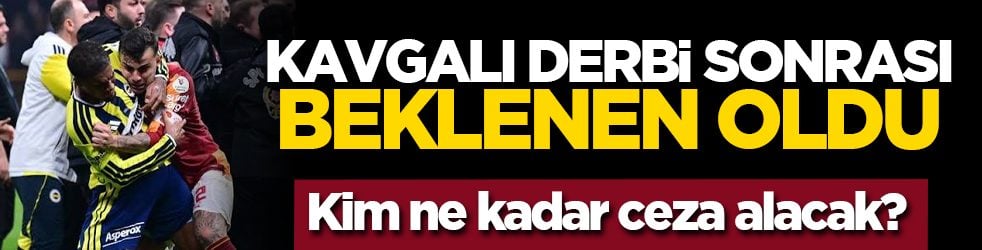 Kim ne kadar ceza alacak? Kavgalı derbi sonrası beklenen oldu