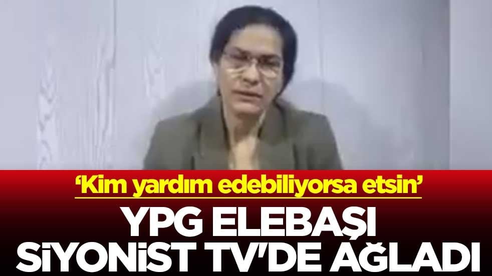 ‘Kim yardım edebiliyorsa etsin’ YPG elebaşı Siyonist TV'de ağladı