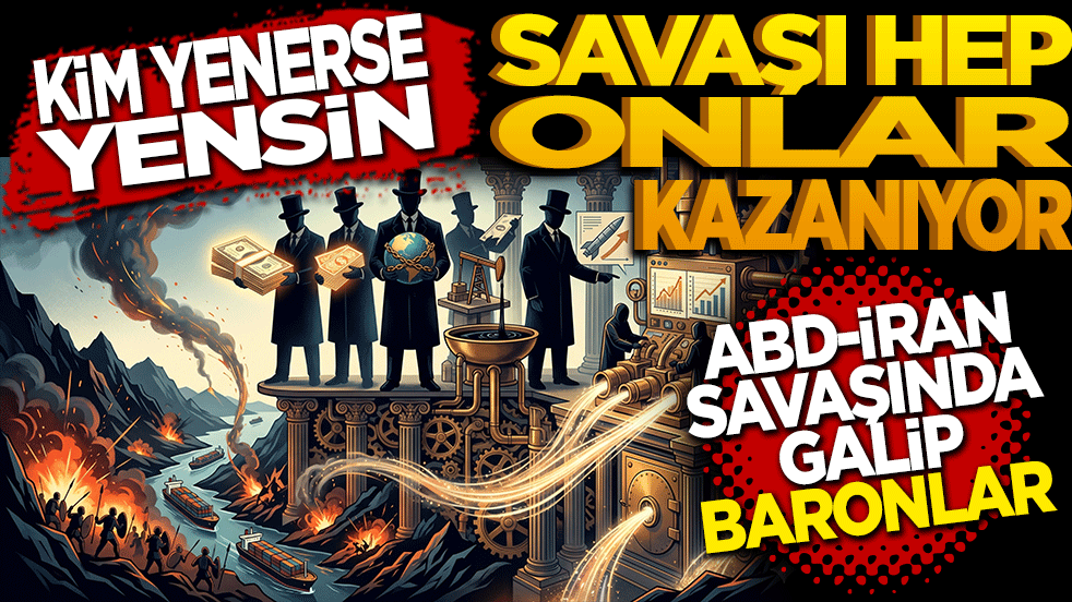 Kim yenerse yensin savaşı hep onlar kazanıyor