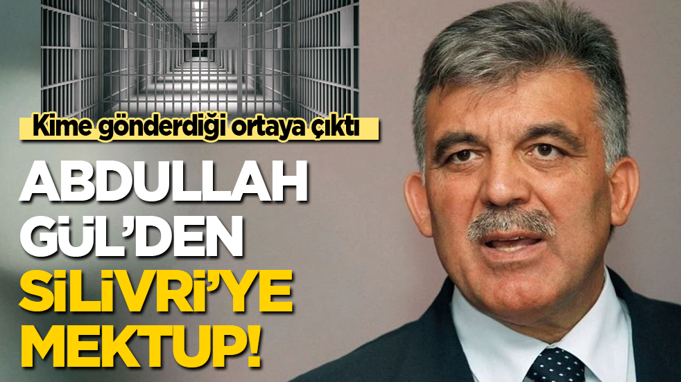 Kime gönderdiği ortaya çıktı! Abdullah Gül'den Silivri'ye mektup