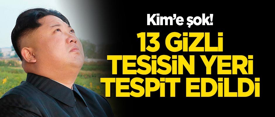 Kim'e şok! Kuzey Kore'nin 13 gizli tesisin yeri tespit edildi
