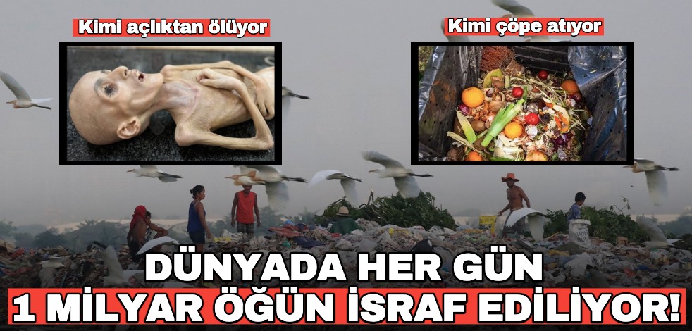 Kimi açlıktan ölüyor, kimi çöpe atıyor... Dünyada her gün 1 milyar öğün israf ediliyor!