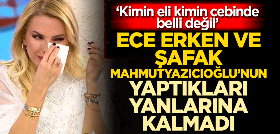 ‘Kimin eli kimin cebinde belli değil’ !Ece Erken ve Şafak Mahmutyazıcıoğlu’nun yaptıkları yanlarına kalmadı