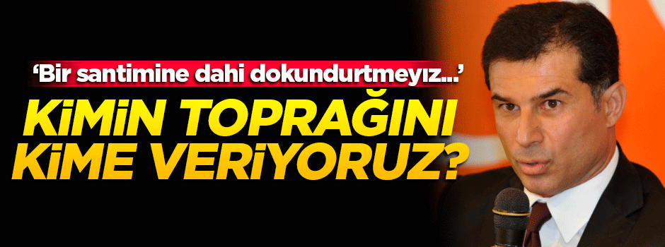 'Kimin toprağını kime veriyoruz? Binlerce şehit var'