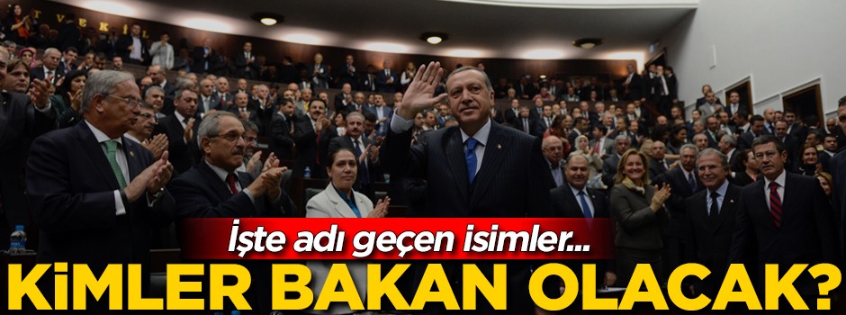 Kimler bakan olacak? İşte adı geçen isimler...