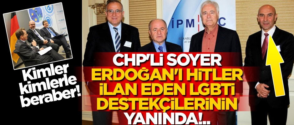Kimler kimlerle beraber! CHP'li Soyer, Erdoğan'ı Hitler ilan edenlerin LGBTİ destekçilerinin yanında!..