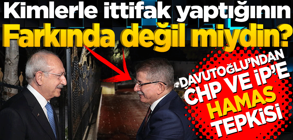 Kimlerle ittifak yaptığının farklında değil miydin? Davutoğlu’ndan CHP ve İP’e Hamas tepkisi
