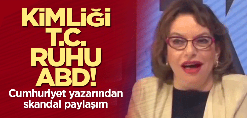 Kimliği T.C. ruhu ABD! Cumhuriyet yazarından skandal paylaşım