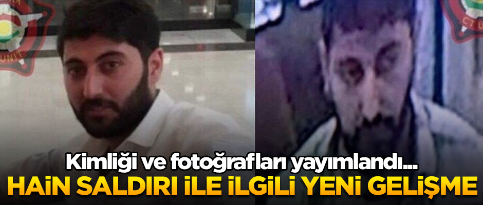Kimliği ve fotoğrafları yayımlandı... Hain saldırı ile ilgili yeni gelişme