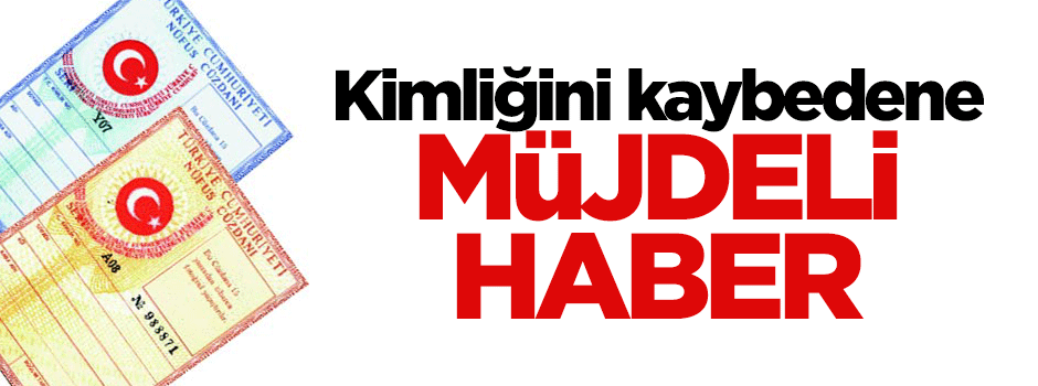 Kimliğini kaybedene müjdeli haber