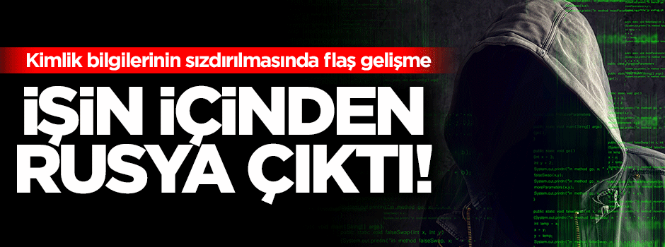 Kimlik bilgilerinin sızdırılmasında flaş gelişme!