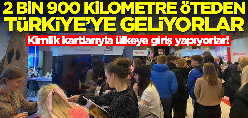 Kimlik kartlarıyla Türkiye'ye giriş yapabiliyorlar! 2 bin 900 kilometre öteden talep patladı
