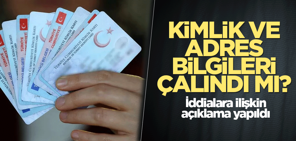 Kimlik ve adres bilgileri çalındı mı? İddialara ilişkin açıklama yapıldı
