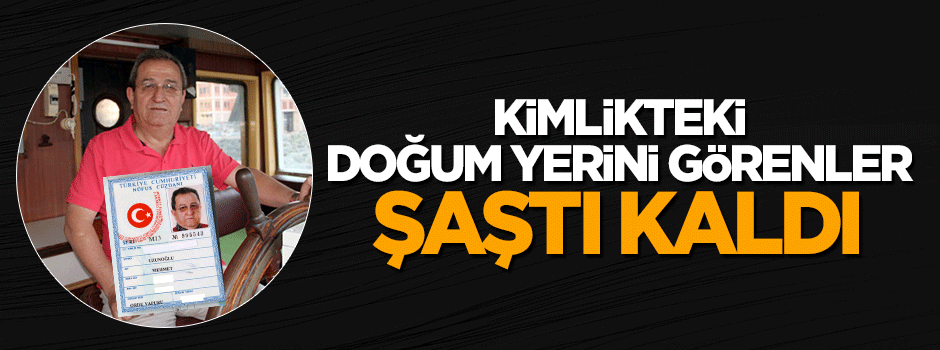 Kimlikteki doğum yerini görenler gözlerine inanamadı