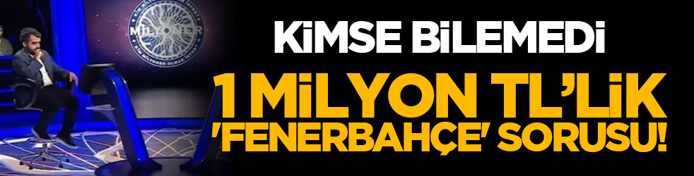 Kimse bilemedi:1 Milyon TL’lik 'Fenerbahçe' sorusu!