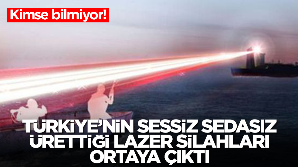 Kimse bilmiyor: Türkiye'nin sessiz sedasız ürettiği lazer silahları ortaya çıktı
