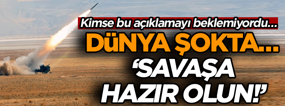 Kimse bu açıklamayı beklemiyordu… Dünya şokta… Savaşa hazır olun!