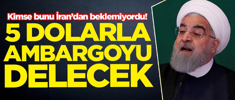Kimse bunu beklemiyordu! İran, 5 dolarla ambargoyu delecek