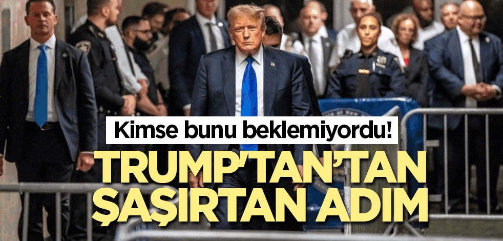 Kimse bunu beklemiyordu! Trump'tan şaşırtan adım