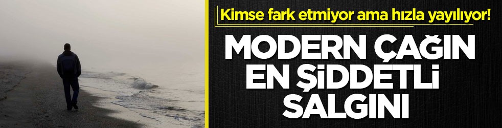 Hızla yayılıyor! Modern çağın en şiddetli salgını: yalnızlık