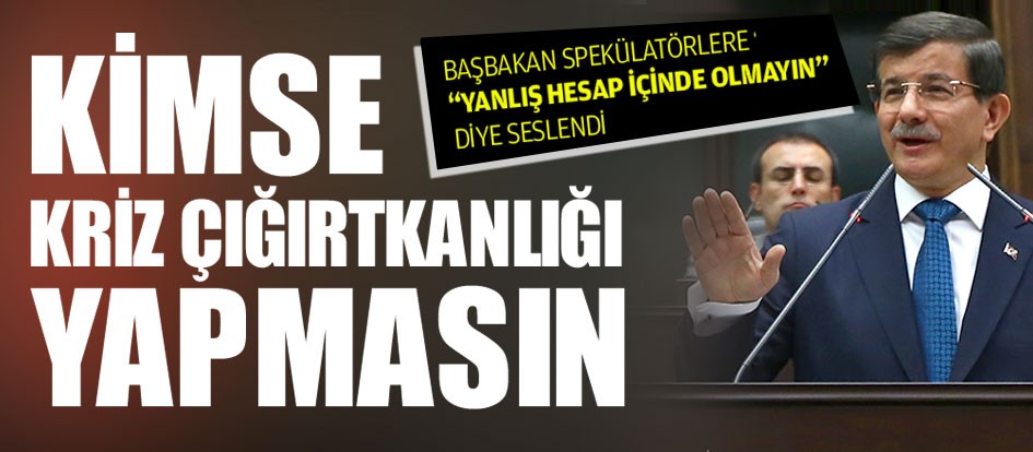 Kimse kriz çığırtkanlığı yapmasın