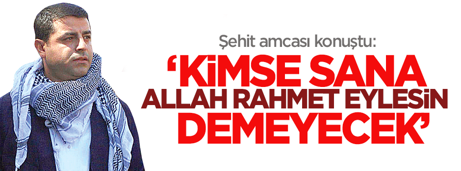 'Kimse sana allah rahmet eylesin demeyecek'