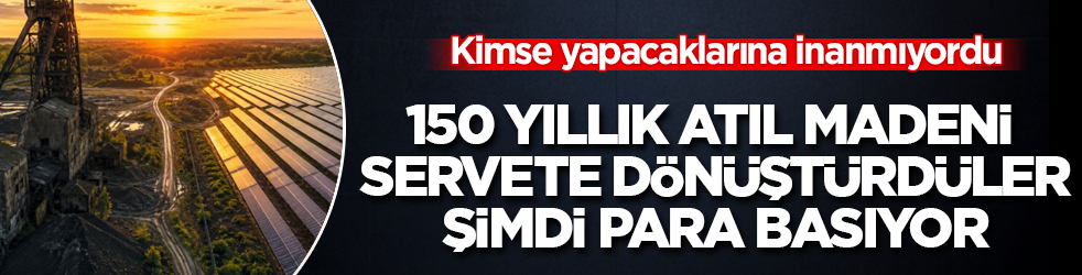 Kimse yapacaklarına inanmıyordu! 150 yıllık atıl madeni servete dönüştürdüler, şimdi para basıyor