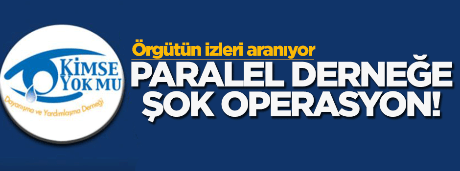 Kimse Yok Mu Derneği'ne operasyon!