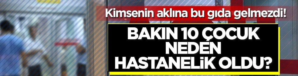 Kimsenin aklına bu gıda gelmezdi! Bakın 10 çocuk neden hastanelik oldu?