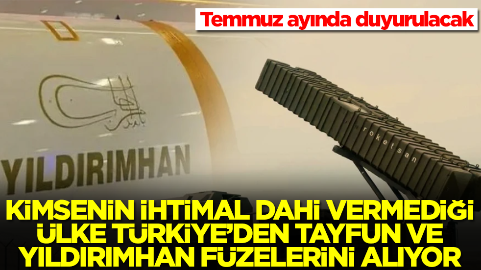 Kimsenin ihtimal dahi vermeyeceği ülke Türkiye'den Tayfun ve Yıldırımhan füzesini alıyor: Temmuz ayında duyurulacak