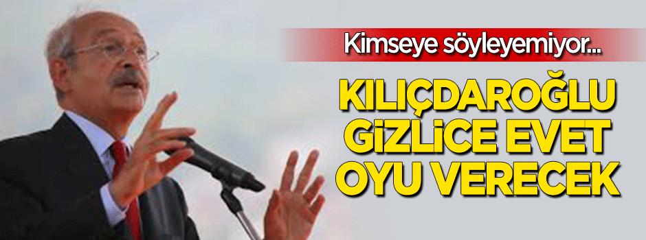 'Kimseye söyleyemiyor... Kılıçdaroğlu gizlice 'evet' oyu kullanacak'