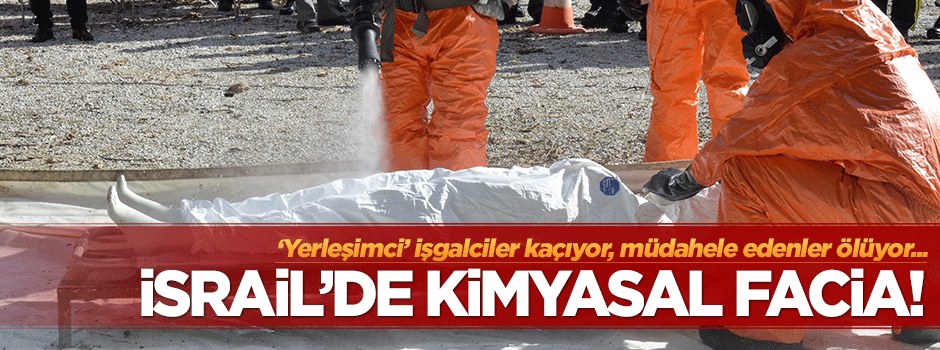 Kimyasal sızıntı İsrail'i esir aldı: 2 ölü onlarca yaralı!
